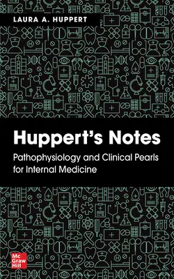 Note di Huppert: Fisiopatologia e perle cliniche per la medicina interna - Huppert's Notes: Pathophysiology and Clinical Pearls for Internal Medicine