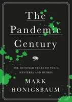 Il secolo delle pandemie - Cento anni di panico, isteria e arroganza - Pandemic Century - One Hundred Years of Panic, Hysteria and Hubris