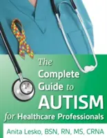 Guida completa all'autismo e all'assistenza sanitaria: Consigli per i professionisti del settore medico e per le persone con lo spettro autistico - The Complete Guide to Autism & Healthcare: Advice for Medical Professionals and People on the Spectrum