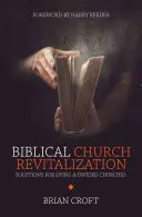 Rivitalizzazione biblica della chiesa: Soluzioni per chiese morenti e divise - Biblical Church Revitalization: Solutions for Dying & Divided Churches