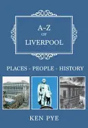 A-Z di Liverpool: Luoghi-Persone-Storia - A-Z of Liverpool: Places-People-History