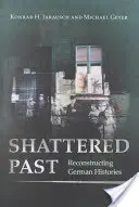 Un passato in frantumi: Ricostruire le storie tedesche - Shattered Past: Reconstructing German Histories