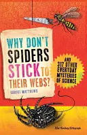 Perché i ragni non si attaccano alle loro ragnatele? E altri 317 misteri quotidiani della scienza - Why Don't Spiders Stick to Their Webs?: And 317 Other Everyday Mysteries of Science
