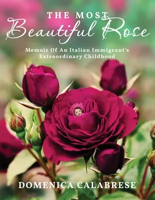 La rosa più bella: Memorie della straordinaria infanzia di un'immigrata italiana - The Most Beautiful Rose: Memoir Of An Italian Immigrant's Extraordinary Childhood