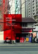 Loopholes urbani - Alleanze creative di produzione spaziale nel centro di Shanghai - Urban Loopholes - Creative Alliances of Spatial Production in Shanghai's City Center