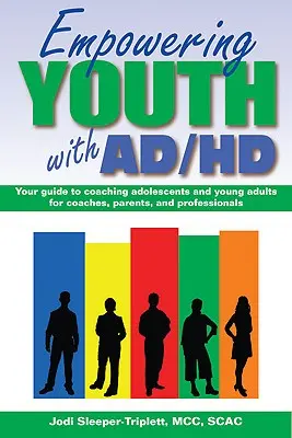 Empowering Youth with ADHD: Guida al coaching di adolescenti e giovani adulti per allenatori, genitori e professionisti - Empowering Youth with ADHD: Your Guide to Coaching Adolescents and Young Adults for Coaches, Parents, and Professionals