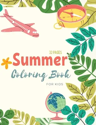 Libro da colorare sull'estate: Libro da colorare sull'estate per bambini: vita da spiaggia e pagine da colorare a tema estivo per bambini di età compresa tra 4 e 8 anni - Summer Coloring Book: Summer Time Coloring Book For Kids: Beach Life and Summer-Themed Coloring Pages For Kids Ages 4-8