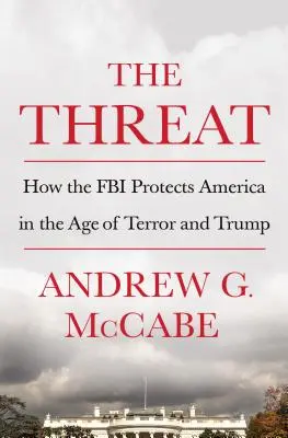La minaccia: come l'FBI protegge l'America nell'era del terrorismo e di Trump - The Threat: How the FBI Protects America in the Age of Terror and Trump