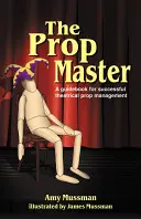 Il maestro degli oggetti di scena: Guida per una gestione di successo degli allestimenti teatrali - The Prop Master: A Guidebook for Successful Theatrical Prop Management