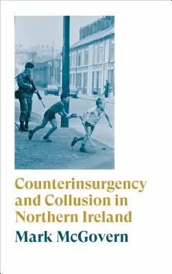 Controinsurrezione e collusione in Irlanda del Nord - Counterinsurgency and Collusion in Northern Ireland