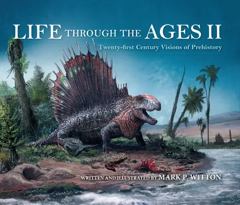 La vita attraverso i secoli II: Visioni della preistoria del XXI secolo - Life Through the Ages II: Twenty-First Century Visions of Prehistory
