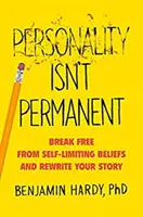La personalità non è permanente: liberarsi dalle convinzioni auto-limitanti e riscrivere la propria storia - Personality Isn't Permanent - Break Free from Self-Limiting Beliefs and Rewrite Your Story