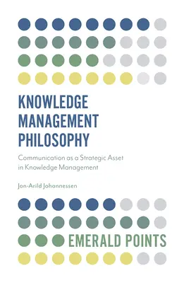 Filosofia della gestione della conoscenza: La comunicazione come risorsa strategica nella gestione della conoscenza - Knowledge Management Philosophy: Communication as a Strategic Asset in Knowledge Management
