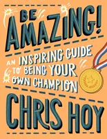 Sii straordinario! Una guida stimolante per diventare il campione di te stesso - Be Amazing! An inspiring guide to being your own champion