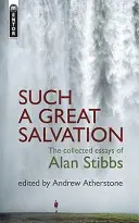 Una salvezza così grande: I saggi raccolti di Alan Stibbs - Such a Great Salvation: The Collected Essays of Alan Stibbs