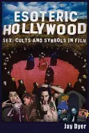 Hollywood esoterica: Sesso, culti e simboli nel cinema - Esoteric Hollywood: Sex, Cults and Symbols in Film