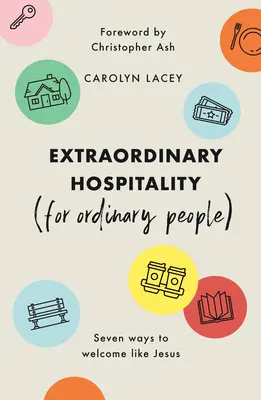 Ospitalità straordinaria (per gente comune): Sette modi per accogliere come Gesù - Extraordinary Hospitality (for Ordinary People): Seven Ways to Welcome Like Jesus