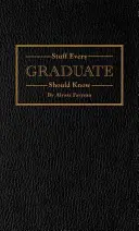 Cose che ogni laureato dovrebbe sapere: Un manuale per il mondo reale - Stuff Every Graduate Should Know: A Handbook for the Real World