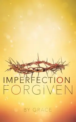 Imperfezione perdonata - Imperfection Forgiven