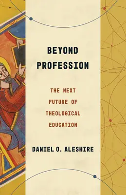 Oltre la professione: Il futuro prossimo della formazione teologica - Beyond Profession: The Next Future of Theological Education