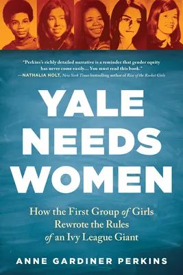 Yale ha bisogno di donne: come il primo gruppo di ragazze ha riscritto le regole di un gigante della Ivy League - Yale Needs Women: How the First Group of Girls Rewrote the Rules of an Ivy League Giant