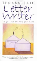 Lo scrittore di lettere completo: Per ottenere i risultati desiderati - The Complete Letter Writer: To Get the Results You Want