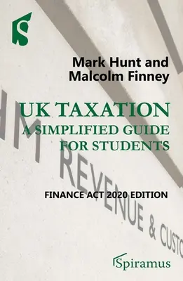Tassazione nel Regno Unito: Guida semplificata per studenti: Edizione Finance ACT 2020 - UK Taxation: A Simplified Guide for Students: Finance ACT 2020 Edition