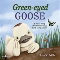 L'oca dagli occhi verdi: Una storia di Boone per superare l'invidia e la gelosia - Green-Eyed Goose: A Boone Story about Overcoming Envy and Jealousy