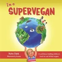 Sono un supervegano: Un libro per bambini che dà fiducia ai nostri piccoli vegani - I'm a Supervegan: A Confidence-Building Children's Book for Our Littlest Vegans