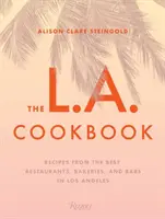 Il libro di cucina di Los Angeles: Ricette dei migliori ristoranti, panifici e bar di Los Angeles - The L.A. Cookbook: Recipes from the Best Restaurants, Bakeries, and Bars in Los Angeles