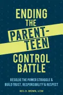 Porre fine alla battaglia per il controllo tra genitori e adolescenti: Risolvere la lotta per il potere e costruire fiducia, responsabilità e rispetto - Ending the Parent-Teen Control Battle: Resolve the Power Struggle and Build Trust, Responsibility, and Respect