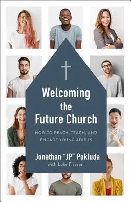 Accogliere la Chiesa del futuro: Come raggiungere, insegnare e coinvolgere i giovani adulti - Welcoming the Future Church: How to Reach, Teach, and Engage Young Adults