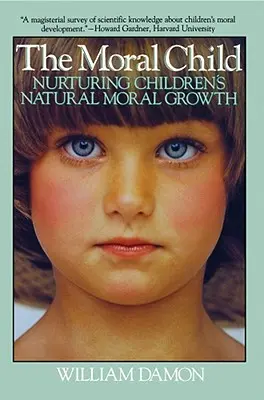 Il bambino morale: Come coltivare la naturale crescita morale dei bambini - Moral Child: Nurturing Children's Natural Moral Growth