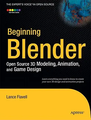 Iniziare Blender: Modellazione, animazione e progettazione di giochi 3D open source - Beginning Blender: Open Source 3D Modeling, Animation, and Game Design