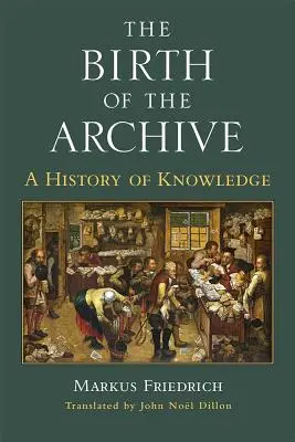 La nascita dell'archivio: Una storia della conoscenza - The Birth of the Archive: A History of Knowledge