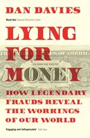 Mentire per denaro - Come le frodi leggendarie rivelano il funzionamento del nostro mondo - Lying for Money - How Legendary Frauds Reveal the Workings of Our World