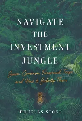 Navigare nella giungla degli investimenti: Sette comuni trappole finanziarie e come evitarle - Navigate the Investment Jungle: Seven Common Financial Traps and How to Sidestep Them
