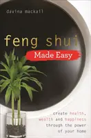 Feng Shui facile - Creare salute, ricchezza e felicità attraverso il potere della casa - Feng Shui Made Easy - Create Health, Wealth and Happiness through the Power of Your Home