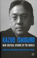 Kazuo Ishiguro: Nuove visioni critiche dei romanzi - Kazuo Ishiguro: New Critical Visions of the Novels