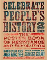 Celebrate People's History! Il libro dei manifesti della resistenza e della rivoluzione - Celebrate People's History!: The Poster Book of Resistance and Revolution