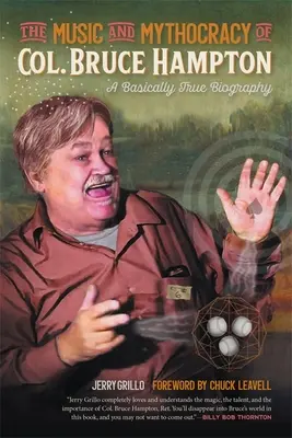La musica e la mitocrazia del Col. Bruce Hampton: Una biografia sostanzialmente vera - The Music and Mythocracy of Col. Bruce Hampton: A Basically True Biography