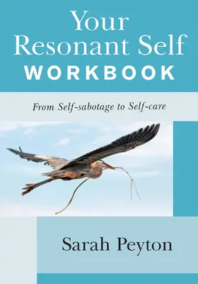 Il libro di lavoro sul vostro sé risonante: Dall'autosabotaggio alla cura di sé - Your Resonant Self Workbook: From Self-Sabotage to Self-Care