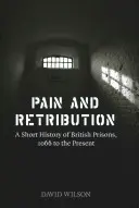 Dolore e vendetta: Breve storia delle prigioni britanniche dal 1066 a oggi - Pain and Retribution: A Short History of British Prisons, 1066 to the Present