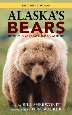 Gli orsi dell'Alaska: Grizzly, orsi neri e orsi polari, edizione rivista - Alaska's Bears: Grizzlies, Black Bears, and Polar Bears, Revised Edition