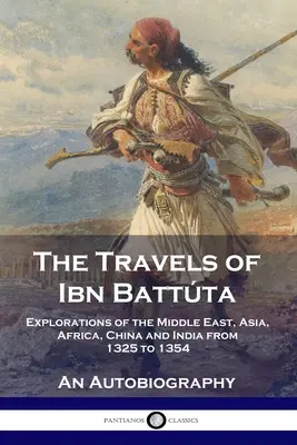 I viaggi di Ibn Battta: Esplorazioni del Medio Oriente, dell'Asia, dell'Africa, della Cina e dell'India dal 1325 al 1354, un'autobiografia - The Travels of Ibn Battta: Explorations of the Middle East, Asia, Africa, China and India from 1325 to 1354, An Autobiography