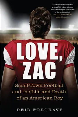 Love, Zac: Il football delle piccole città e la vita e la morte di un ragazzo americano - Love, Zac: Small-Town Football and the Life and Death of an American Boy