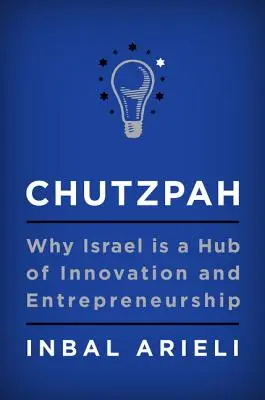Chutzpah: perché Israele è un hub di innovazione e imprenditorialità - Chutzpah: Why Israel Is a Hub of Innovation and Entrepreneurship
