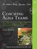 Allenare squadre agili: Un compagno per ScrumMaster, coach agili e project manager in transizione - Coaching Agile Teams: A Companion for ScrumMasters, Agile Coaches, and Project Managers in Transition