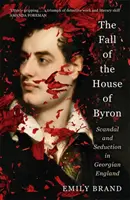 La caduta della casa dei Byron - Scandalo e seduzione nell'Inghilterra georgiana - Fall of the House of Byron - Scandal and Seduction in Georgian England