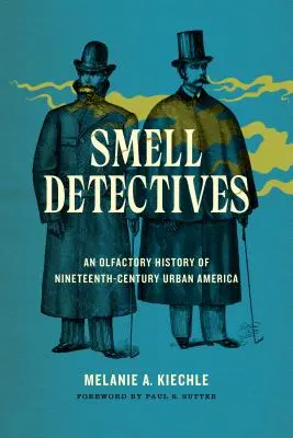 Detective dell'olfatto: Una storia olfattiva dell'America urbana del XIX secolo - Smell Detectives: An Olfactory History of Nineteenth-Century Urban America